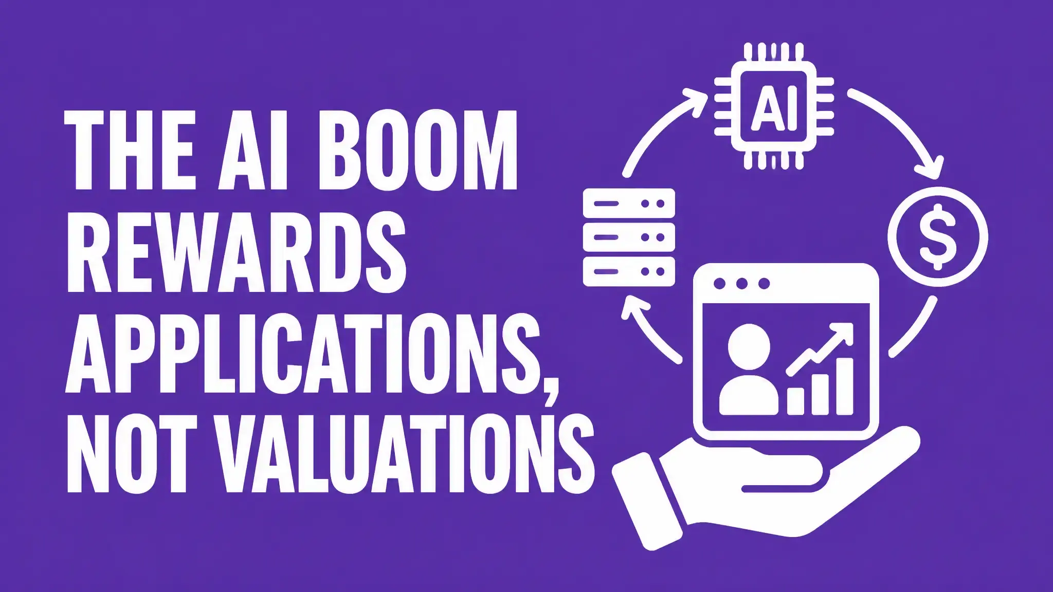 The AI Boom Rewards Applications, Not Valuations