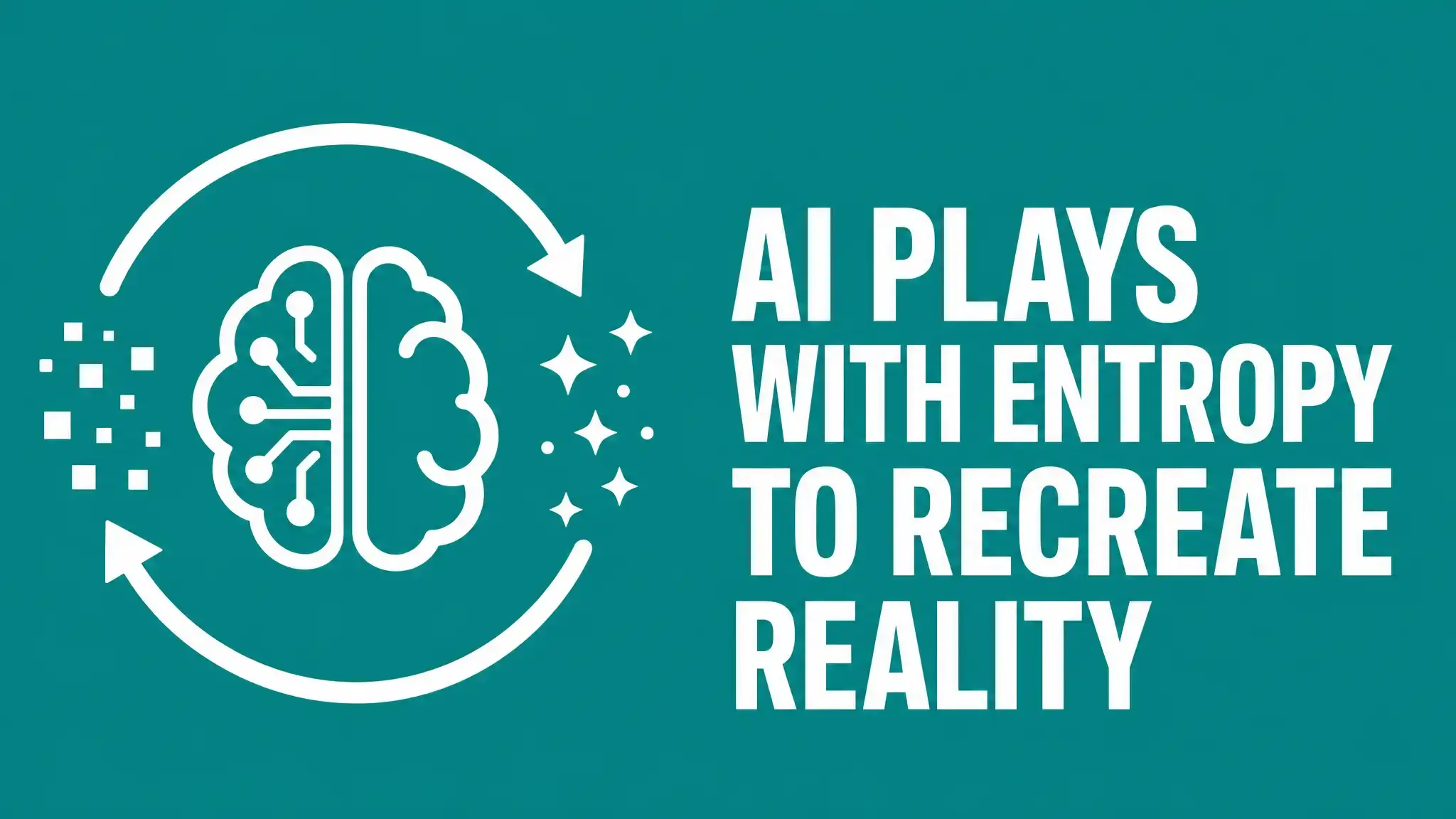 AI Plays with Entropy to Recreate Reality