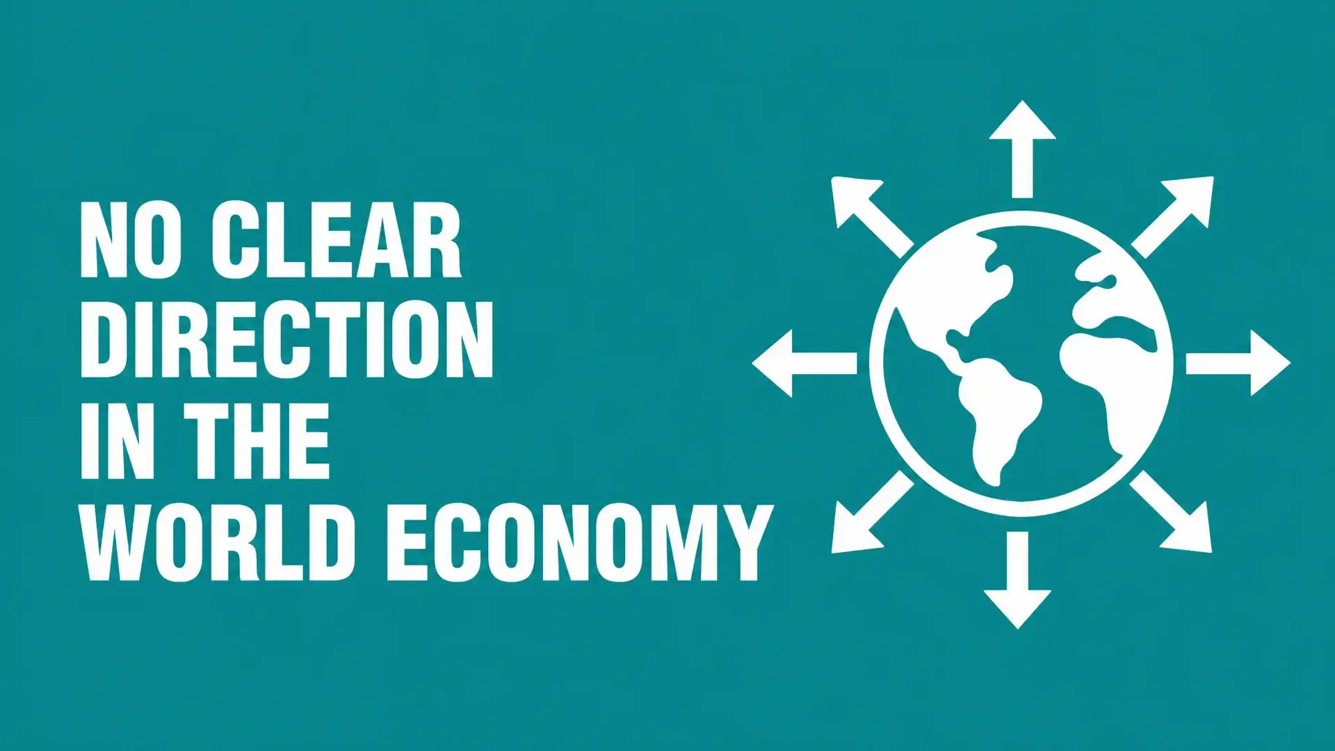 The World Economy Has No Clear Direction, and that Is the Real Problem