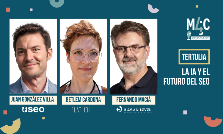 La IA y el futuro del SEO, con Fernando Maciá, Juan Gonzalez Villa y Betlem Cardona